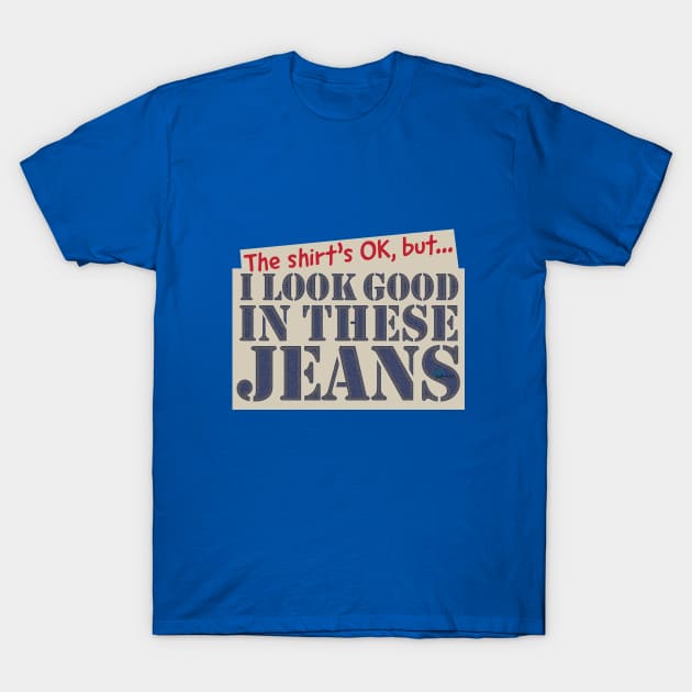 Look Good In Jeans T-Shirt by NN Tease